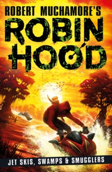 Robert Muchamore's Robin Hood  Robin Hood 3: Jet Skis, Swamps & Smugglers - Robert Muchamore (Paperback) 08-07-2021 