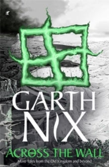 Across the Wall: A Tale of the Abhorsen and Other Stories - Garth Nix (Paperback) 06-01-2022 