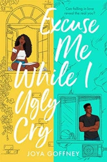 Excuse Me While I Ugly Cry: The most anticipated YA romcom debut of 2021 - Joya Goffney (Paperback) 04-05-2021 