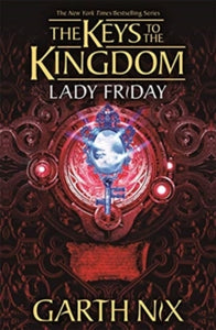 Keys to the Kingdom  Lady Friday: The Keys to the Kingdom 5 - Garth Nix (Paperback) 01-04-2021 