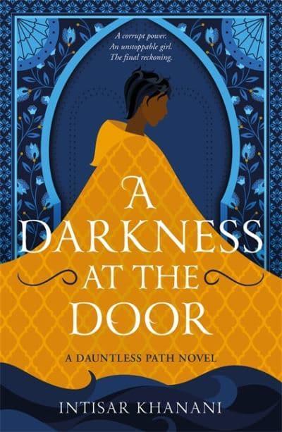 Dauntless Path  A Darkness at the Door: the thrilling sequel to The Theft of Sunlight! - Intisar Khanani (Paperback) 21-07-2022