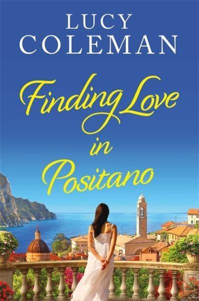 Finding Love in Positano: The BRAND NEW escapist, romantic read from author Lucy Coleman - Lucy Coleman (Paperback) 19-05-2022 