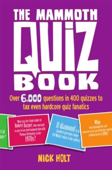 Mammoth Books  The Mammoth Quiz Book: Over 6,000 questions in 400 quizzes to tax even hardcore quiz fanatics - Nick Holt (Paperback) 15-08-2013 