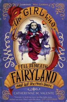 Fairyland  The Girl Who Fell Beneath Fairyland and Led the Revels There - Catherynne M. Valente (Paperback) 16-01-2014 
