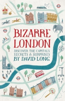 Bizarre London: Discover the Capital's Secrets & Surprises - David Long (Hardback) 17-10-2013 