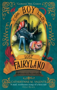 Fairyland  The Boy Who Lost Fairyland - Catherynne M. Valente (Paperback) 07-01-2016 