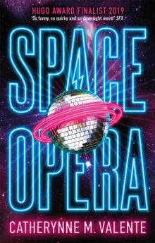 Space Opera: HUGO AWARD FINALIST FOR BEST NOVEL 2019 - Catherynne M. Valente (Paperback) 04-07-2019 Short-listed for Hugo Award Best Novel category 2019 (UK).