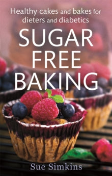 Sugar-Free Baking: Healthy cakes and bakes for dieters and diabetics - Sue Simkins (Paperback) 08-01-2015 
