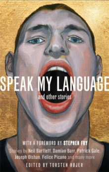 Speak My Language, and Other Stories: An Anthology of Gay Fiction - Torsten Hojer (Paperback) 19-11-2015 Short-listed for Lambda Literary Awards 2016 (UK).
