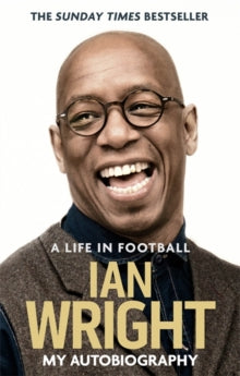 A Life in Football: My Autobiography - Ian Wright (Paperback) 01-06-2017 