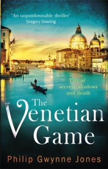 The Venetian Game: a haunting thriller set in the heart of Italy's most secretive city - Philip Gwynne Jones (Paperback) 02-03-2017 