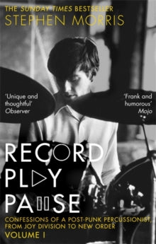 Record Play Pause: Confessions of a Post-Punk Percussionist: the Joy Division Years: Volume I - Stephen Morris (Paperback) 03-09-2020 Short-listed for Penderyn Music Book Prize 2020 (UK).