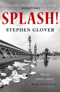 Splash!: A Novel - Stephen Glover (Paperback) 04-10-2018 Long-listed for Authors' Club Best First Novel Award 2018 (UK).