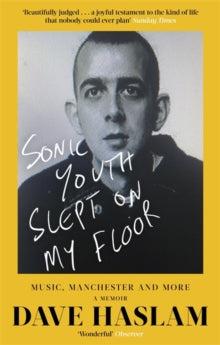 Sonic Youth Slept On My Floor: Music, Manchester, and More: A Memoir - Dave Haslam (Paperback) 25-04-2019 Long-listed for Penderyn Music Book Prize 2019 (UK).