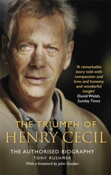 The Triumph of Henry Cecil: The Authorised Biography - Tony Rushmer (Paperback) 27-02-2020 Short-listed for Dr. Tony Ryan Book Award 2020 (UK).