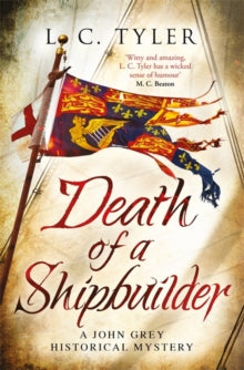 A John Grey Historical Mystery  Death of a Shipbuilder - L.C. Tyler (Paperback) 02-09-2021 