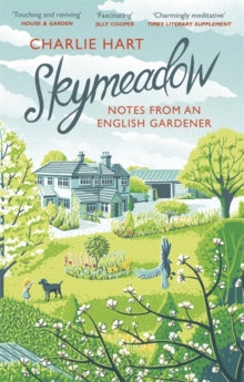 Skymeadow: Notes from an English Gardener - Charlie Hart (Paperback) 07-02-2019 Short-listed for Catholic Herald Book Awards - Religion/Theology category 2019 (UK).