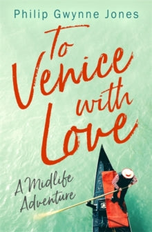 To Venice with Love: A Midlife Adventure - Philip Gwynne Jones (Paperback) 07-03-2019 