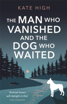 The Man Who Vanished and the Dog Who Waited: A heartwarming mystery - Kate High (Hardback) 27-05-2021 