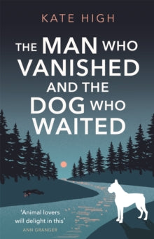 The Man Who Vanished and the Dog Who Waited: A heartwarming mystery - Kate High (Paperback) 03-03-2022 