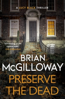 DS Lucy Black  Preserve The Dead: a tense, gripping crime novel - Brian McGilloway (Paperback) 07-04-2022 