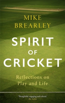 Spirit of Cricket: Reflections on Play and Life - Mike Brearley (Paperback) 01-07-2021 Long-listed for Cricket Society and MCC Book of the Year Award 2021 (UK).