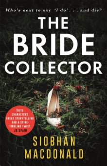The Bride Collector: Who's next to say I do and die?' A compulsive serial killer thriller from the bestselling author - Siobhan MacDonald (Paperback) 26-05-2022 