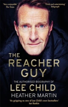 The Reacher Guy: The Authorised Biography of Lee Child - Heather Martin (Paperback) 21-10-2021 Short-listed for Crimefest H R F Keating Award 2021 (UK).