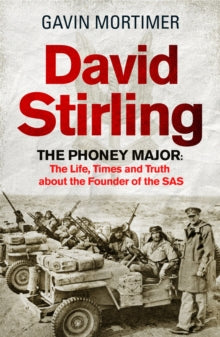 David Stirling: The Phoney Major: The Life, Times and Truth about the Founder of the SAS - Gavin Mortimer (Hardback) 26-05-2022 