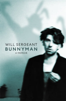 Bunnyman: A Memoir: The Sunday Times bestseller - Will Sergeant (Hardback) 15-07-2021 