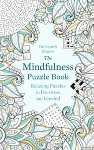 Mindfulness Puzzle Books  The Mindfulness Puzzle Book: Relaxing Puzzles to De-stress and Unwind - Gareth Moore (Paperback) 18-08-2016 