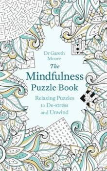 Mindfulness Puzzle Books  The Mindfulness Puzzle Book: Relaxing Puzzles to De-stress and Unwind - Gareth Moore (Paperback) 18-08-2016 