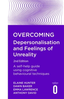 Overcoming Depersonalisation and Feelings of Unreality, 2nd Edition: A self-help guide using cognitive behavioural techniques - Anthony David; Emma Lawrence; Dawn Baker; Elaine Hunter (Paperback) 27-12-2018 