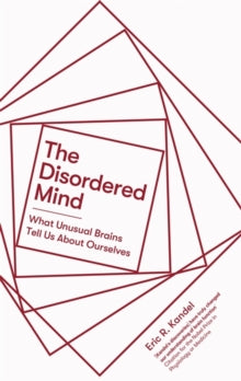 The Disordered Mind: What Unusual Brains Tell Us About Ourselves - Eric R. Kandel (Paperback) 04-03-2021 Short-listed for BMA Medical Book Awards Basis of Medicine category 2019 (UK).