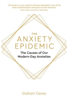 The Anxiety Epidemic: The Causes of our Modern-Day Anxieties - Graham Davey (Paperback) 08-11-2018 Short-listed for BMA Medical Book Awards Basis of Medicine category 2019 (UK).