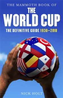 Mammoth Books  The Mammoth Book of The World Cup: The Definitive Guide, 1930-2018 - Nick Holt (Paperback) 03-05-2018 