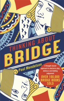 Thinking About Bridge: A thought-based approach to declarer play, defence and bidding judgement - Paul Mendelson (Paperback) 19-07-2018 