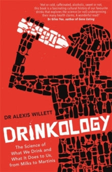 Drinkology: The Science of What We Drink and What It Does to Us, from Milks to Martinis - Alexis Willett (Paperback) 07-11-2019 Short-listed for Andre Simon Food and Drink Book Awards - 2020 (UK).