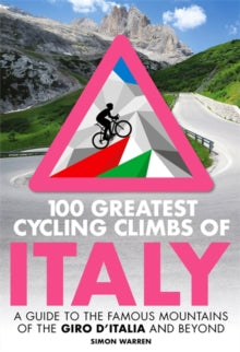 100 Greatest Cycling Climbs of Italy: A guide to the famous mountains of the Giro d'Italia and beyond - Simon Warren (Paperback) 18-04-2019 