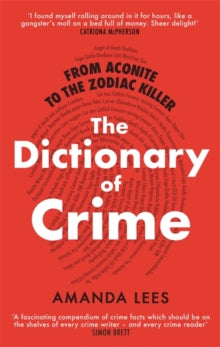 From Aconite to the Zodiac Killer: The Dictionary of Crime - Amanda Lees (Paperback) 23-07-2020 