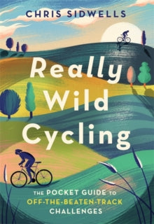 Wild Cycling  Really Wild Cycling: The pocket guide to off-the-beaten-track challenges - Chris Sidwells (Paperback) 18-06-2020 