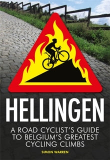 Hellingen: A Road Cyclist's Guide to Belgium's Greatest Cycling Climbs - Simon Warren (Paperback) 04-07-2019 