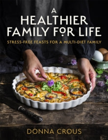 A Healthier Family for Life: Stress-free Feasts for a Multi-diet Family - Donna Crous (Paperback) 16-12-2021 