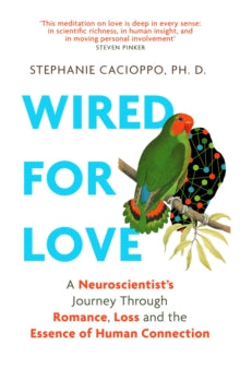 Wired For Love: A Neuroscientist's Journey Through Romance, Loss and the Essence of Human Connection - Stephanie Cacioppo (Hardback) 07-04-2022 