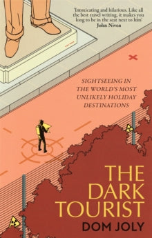 The Dark Tourist: Sightseeing in the world's most unlikely holiday destinations - Dom Joly (Paperback) 02-09-2021 