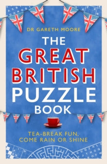 The Great British Puzzle Book: Tea-break fun, come rain or shine - Dr Gareth Moore (Paperback) 02-09-2021 