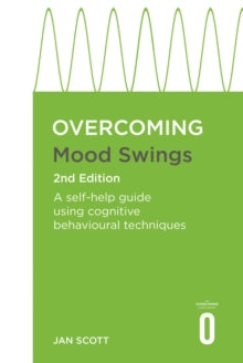 Overcoming Books  Overcoming Mood Swings 2nd Edition: A CBT self-help guide for depression and hypomania - Professor Jan Scott, MD, FRCPsych (Paperback) 03-02-2022 