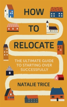 How to Relocate: The Ultimate Guide to Starting Over Successfully - Natalie Trice (Paperback) 12-05-2022 