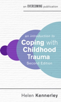 An Introduction to Coping series  An Introduction to Coping with Childhood Trauma, 2nd Edition - Helen Kennerley (Paperback) 07-10-2021 
