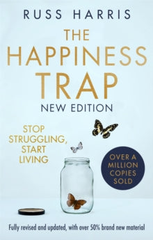 The Happiness Trap 2nd Edition: Stop Struggling, Start Living - Russ Harris (Paperback) 07-04-2022 